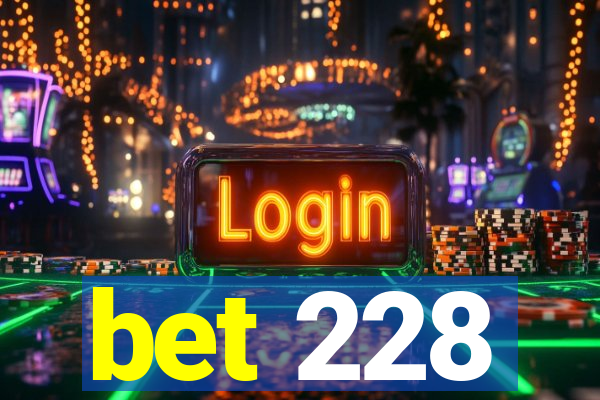 bet 228